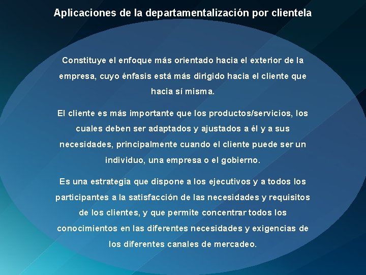Aplicaciones de la departamentalización por clientela Constituye el enfoque más orientado hacia el exterior