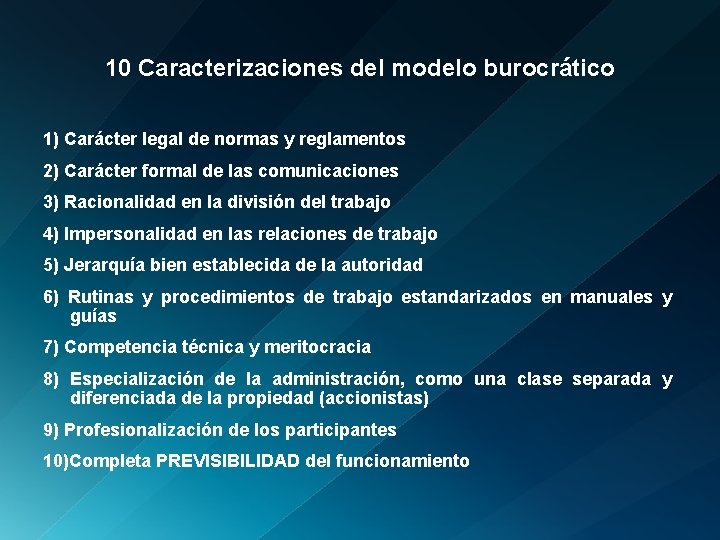 10 Caracterizaciones del modelo burocrático 1) Carácter legal de normas y reglamentos 2) Carácter