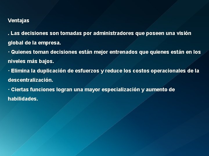 Ventajas. Las decisiones son tomadas por administradores que poseen una visión global de la