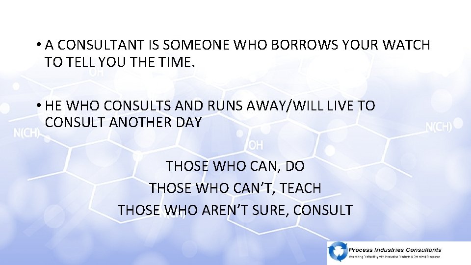 WHAT IS A CONSULTANT? ? ? • A CONSULTANT IS SOMEONE WHO BORROWS YOUR