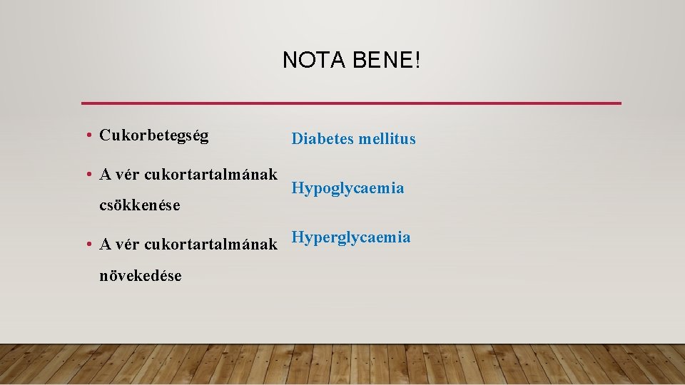 NOTA BENE! • Cukorbetegség • A vér cukortartalmának csökkenése Diabetes mellitus Hypoglycaemia • A