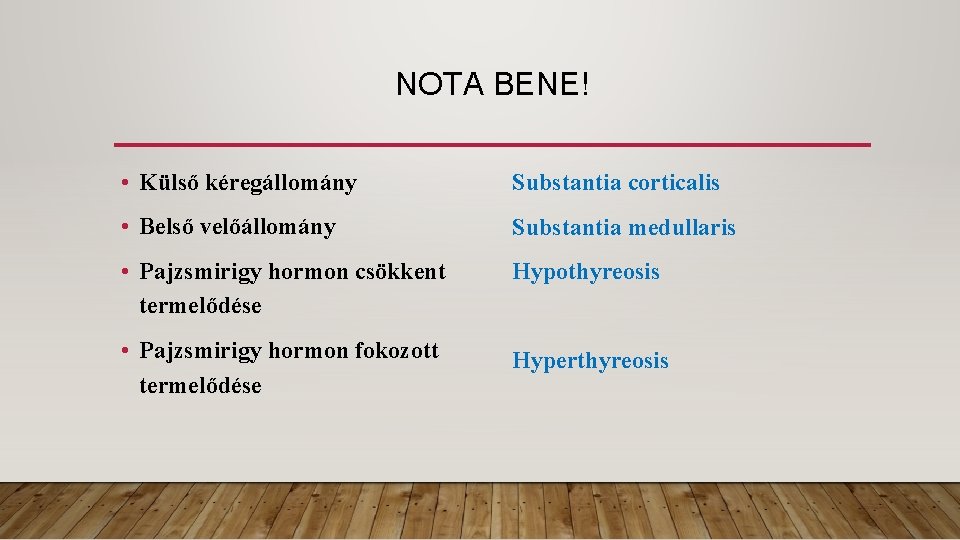 NOTA BENE! • Külső kéregállomány Substantia corticalis • Belső velőállomány Substantia medullaris • Pajzsmirigy