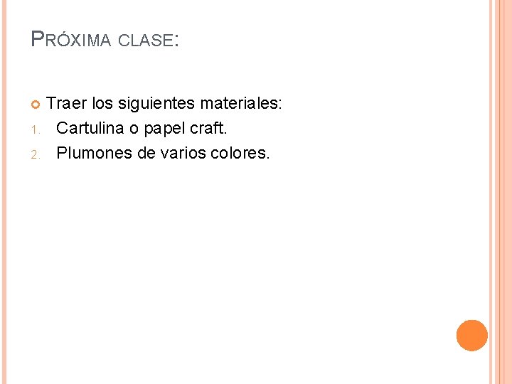 PRÓXIMA CLASE: Traer los siguientes materiales: 1. Cartulina o papel craft. 2. Plumones de