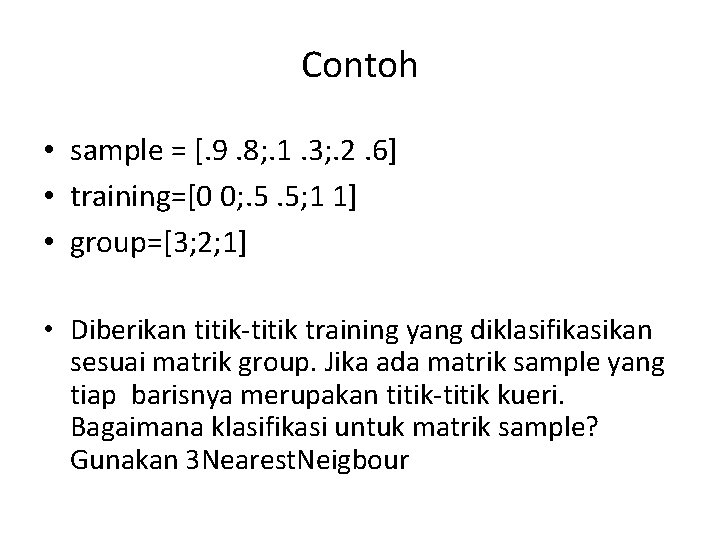 Contoh • sample = [. 9. 8; . 1. 3; . 2. 6] •