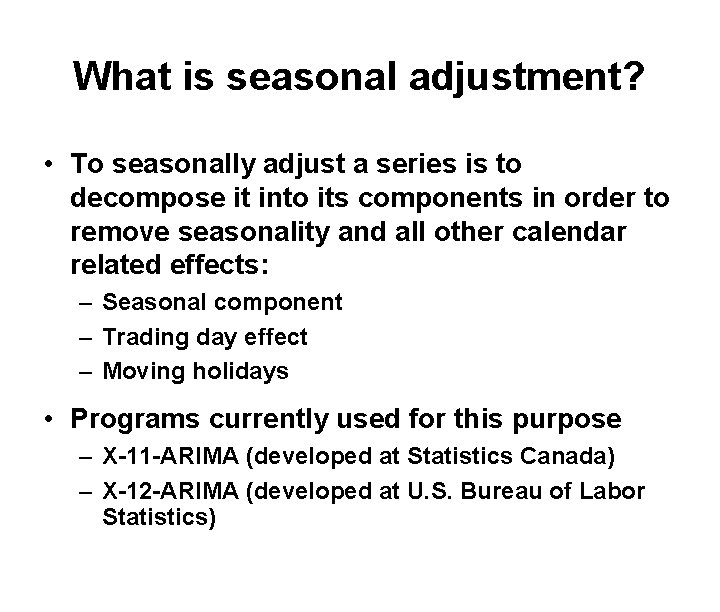 What is seasonal adjustment? • To seasonally adjust a series is to decompose it