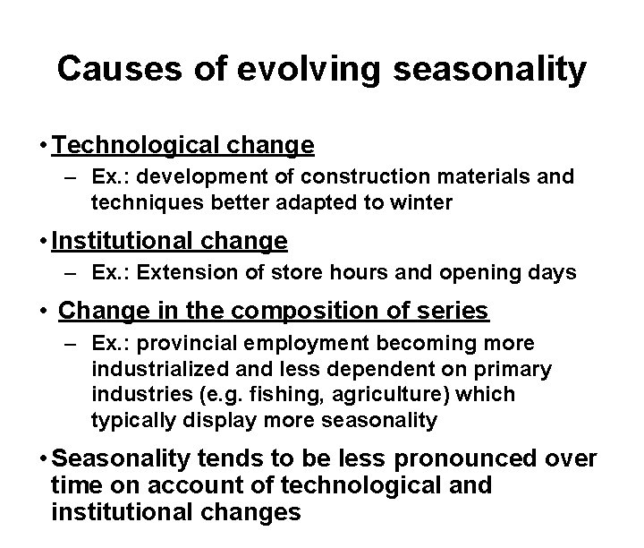 Causes of evolving seasonality • Technological change – Ex. : development of construction materials