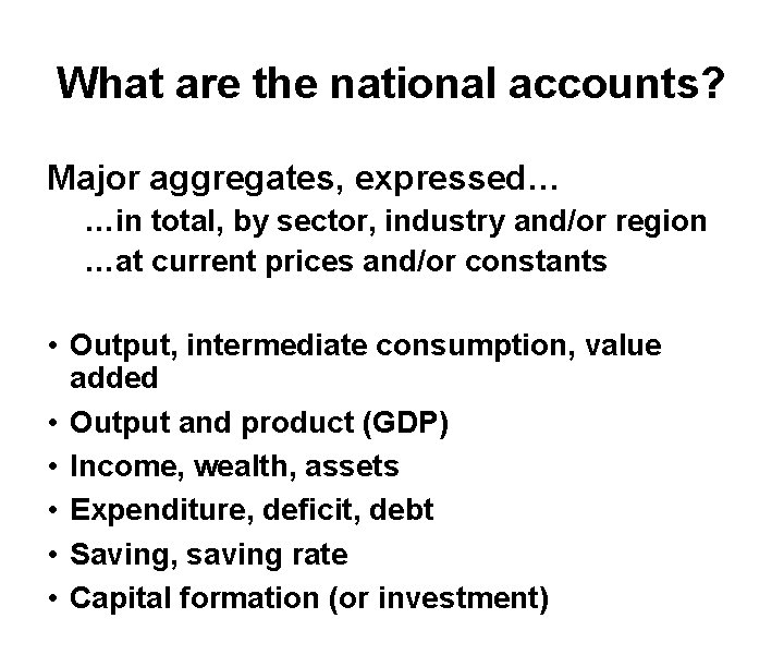 What are the national accounts? Major aggregates, expressed… …in total, by sector, industry and/or