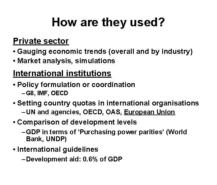 How are they used? Private sector • Gauging economic trends (overall and by industry)