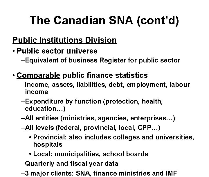 The Canadian SNA (cont’d) Public Institutions Division • Public sector universe – Equivalent of