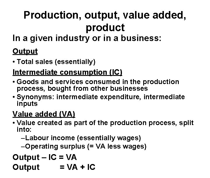 Production, output, value added, product In a given industry or in a business: Output