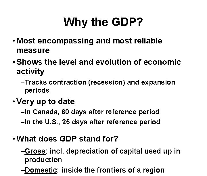Why the GDP? • Most encompassing and most reliable measure • Shows the level