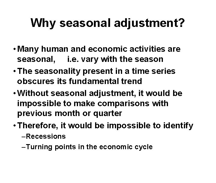 Why seasonal adjustment? • Many human and economic activities are seasonal, i. e. vary