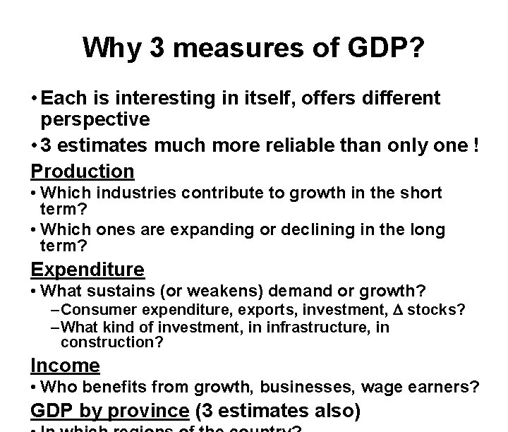 Why 3 measures of GDP? • Each is interesting in itself, offers different perspective