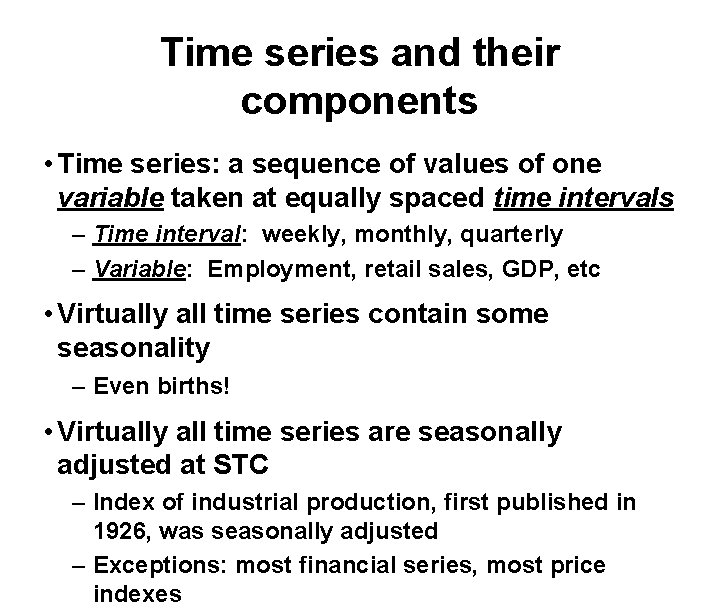 Time series and their components • Time series: a sequence of values of one