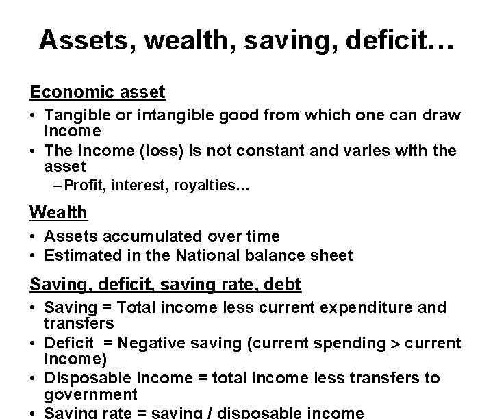 Assets, wealth, saving, deficit… Economic asset • Tangible or intangible good from which one