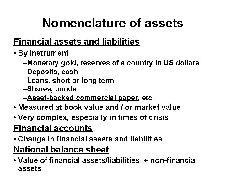 Nomenclature of assets Financial assets and liabilities • By instrument – Monetary gold, reserves