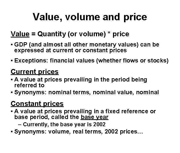 Value, volume and price Value = Quantity (or volume) * price • GDP (and