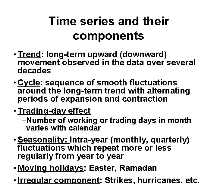 Time series and their components • Trend: long-term upward (downward) movement observed in the