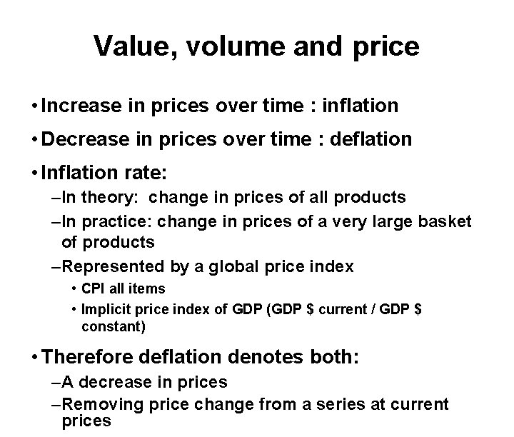Value, volume and price • Increase in prices over time : inflation • Decrease