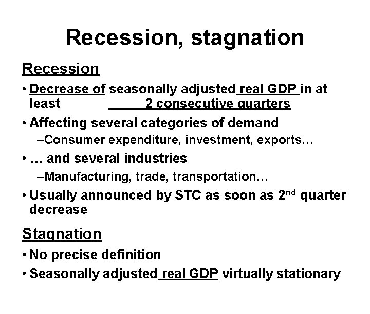 Recession, stagnation Recession • Decrease of seasonally adjusted real GDP in at least 2