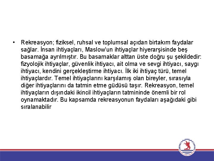  • Rekreasyon; fiziksel, ruhsal ve toplumsal açıdan birtakım faydalar sağlar. İnsan ihtiyaçları, Maslow’un