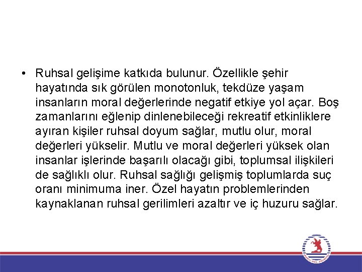  • Ruhsal gelişime katkıda bulunur. Özellikle şehir hayatında sık görülen monotonluk, tekdüze yaşam