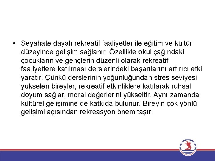  • Seyahate dayalı rekreatif faaliyetler ile eğitim ve kültür düzeyinde gelişim sağlanır. Özellikle