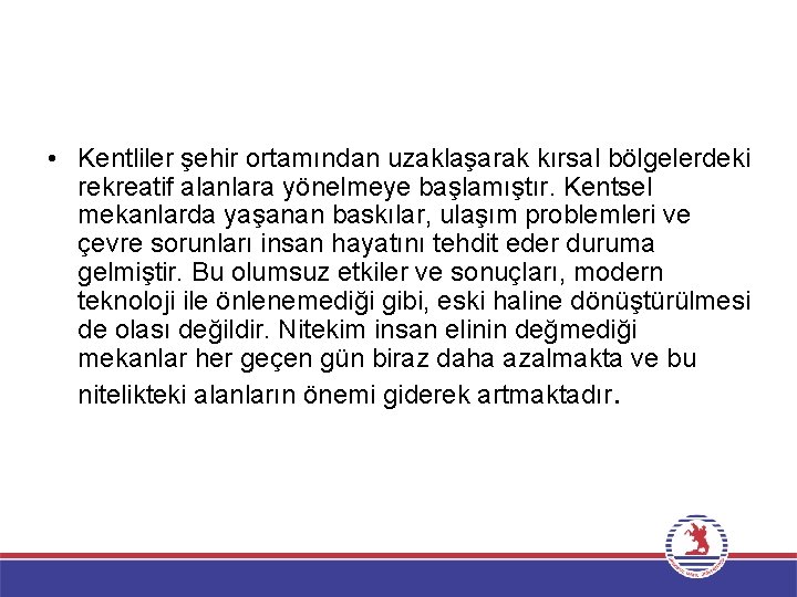  • Kentliler şehir ortamından uzaklaşarak kırsal bölgelerdeki rekreatif alanlara yönelmeye başlamıştır. Kentsel mekanlarda