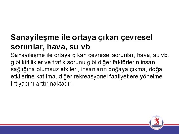 Sanayileşme ile ortaya çıkan çevresel sorunlar, hava, su vb. gibi kirlilikler ve trafik sorunu