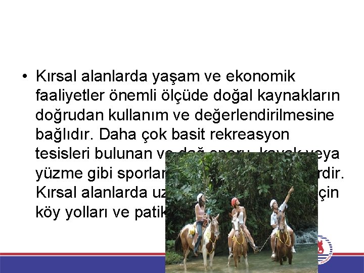  • Kırsal alanlarda yaşam ve ekonomik faaliyetler önemli ölçüde doğal kaynakların doğrudan kullanım