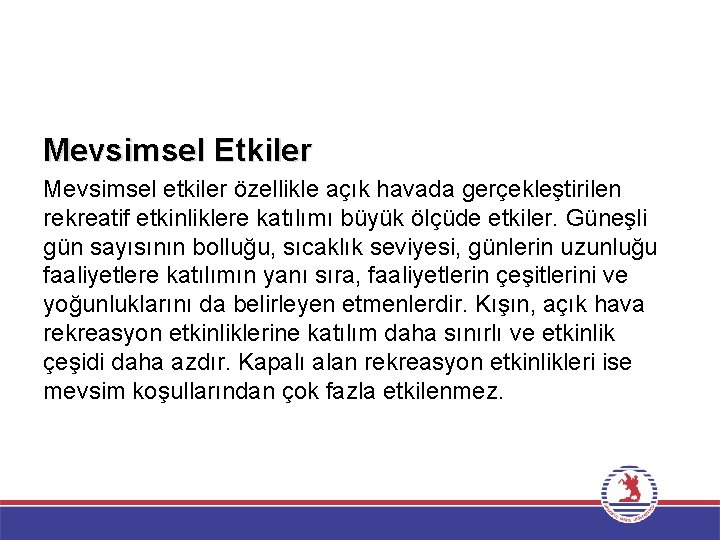 Mevsimsel Etkiler Mevsimsel etkiler özellikle açık havada gerçekleştirilen rekreatif etkinliklere katılımı büyük ölçüde etkiler.