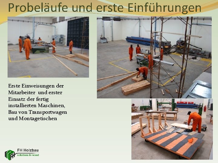 Probeläufe und erste Einführungen Erste Einweisungen der Mitarbeiter und erster Einsatz der fertig installierten