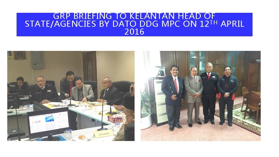 GRP BRIEFING TO KELANTAN HEAD OF STATE/AGENCIES BY DATO DDG MPC ON 12 TH