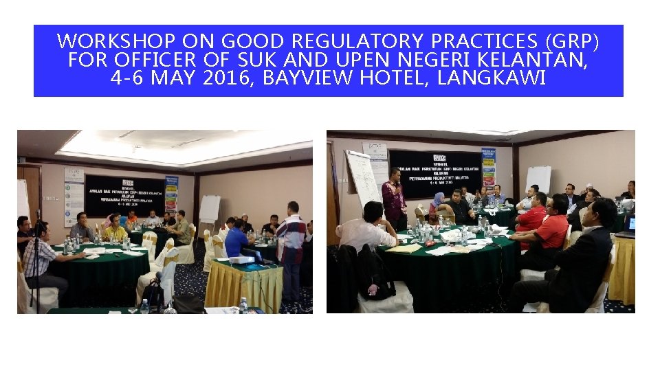 WORKSHOP ON GOOD REGULATORY PRACTICES (GRP) FOR OFFICER OF SUK AND UPEN NEGERI KELANTAN,