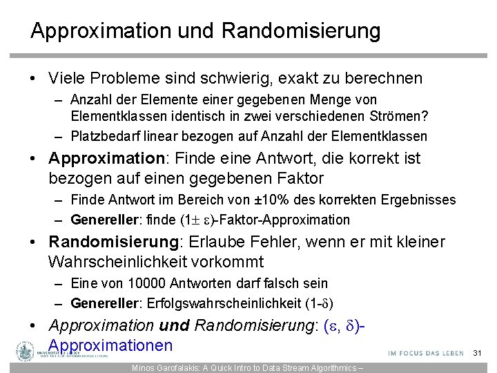 Approximation und Randomisierung • Viele Probleme sind schwierig, exakt zu berechnen – Anzahl der