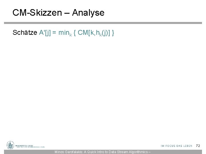 CM-Skizzen – Analyse Schätze A'[j] = mink { CM[k, hk(j)] } 72 Minos Garofalakis: