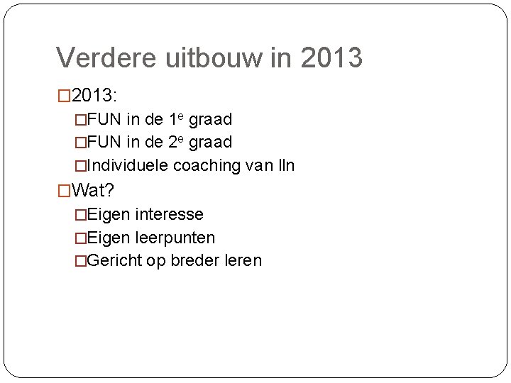 Verdere uitbouw in 2013 � 2013: �FUN in de 1 e graad �FUN in