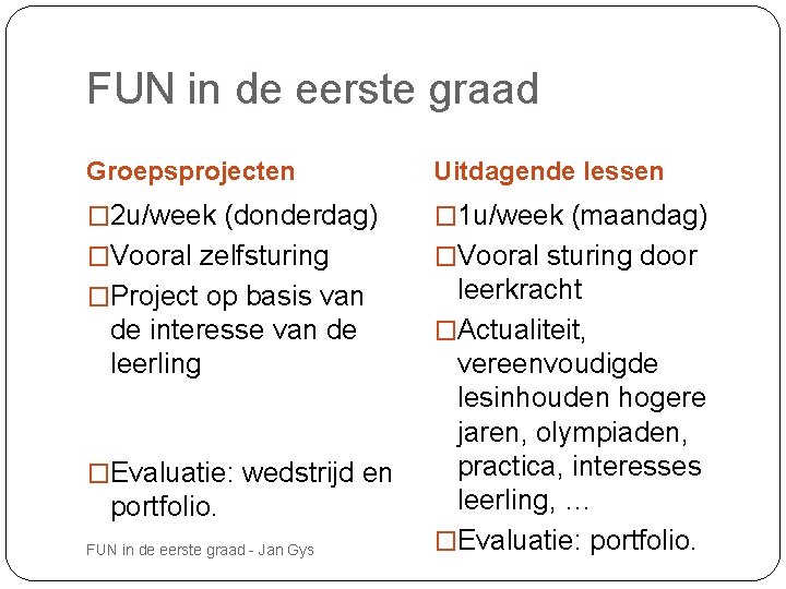 FUN in de eerste graad Groepsprojecten Uitdagende lessen � 2 u/week (donderdag) � 1