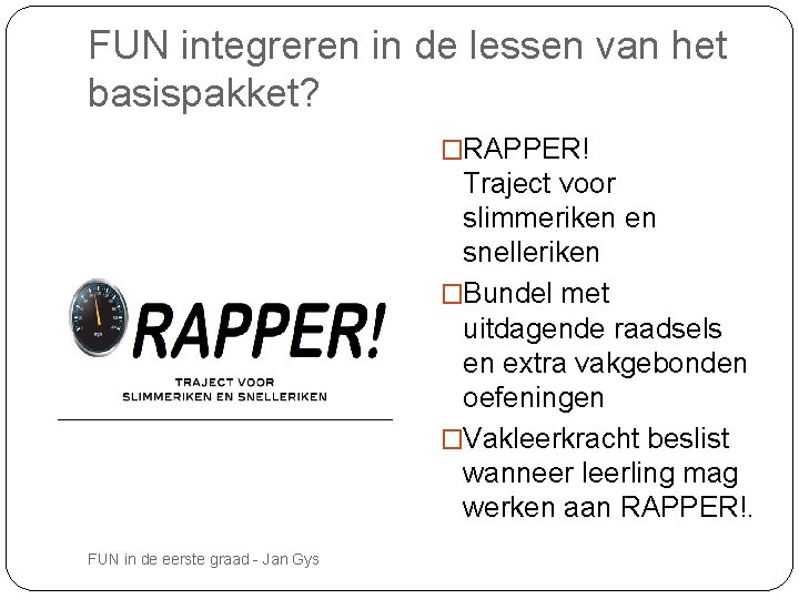 FUN integreren in de lessen van het basispakket? �RAPPER! Traject voor slimmeriken en snelleriken