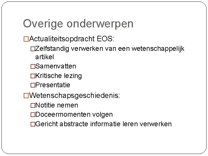 Overige onderwerpen �Actualiteitsopdracht EOS: �Zelfstandig verwerken van een wetenschappelijk artikel �Samenvatten �Kritische lezing �Presentatie