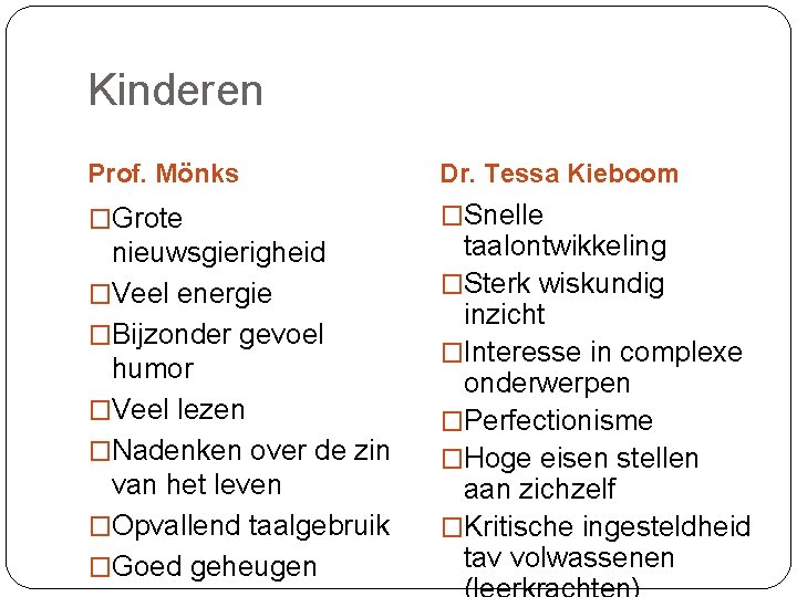 Kinderen Prof. Mönks Dr. Tessa Kieboom �Grote �Snelle nieuwsgierigheid �Veel energie �Bijzonder gevoel humor