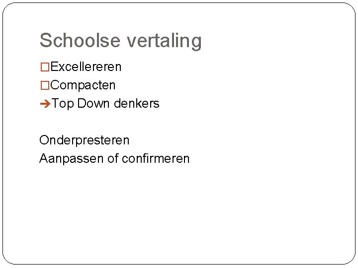 Schoolse vertaling �Excellereren �Compacten Top Down denkers Onderpresteren Aanpassen of confirmeren 