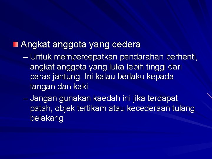 Angkat anggota yang cedera – Untuk mempercepatkan pendarahan berhenti, angkat anggota yang luka lebih