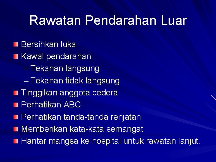 Rawatan Pendarahan Luar Bersihkan luka Kawal pendarahan – Tekanan langsung – Tekanan tidak langsung