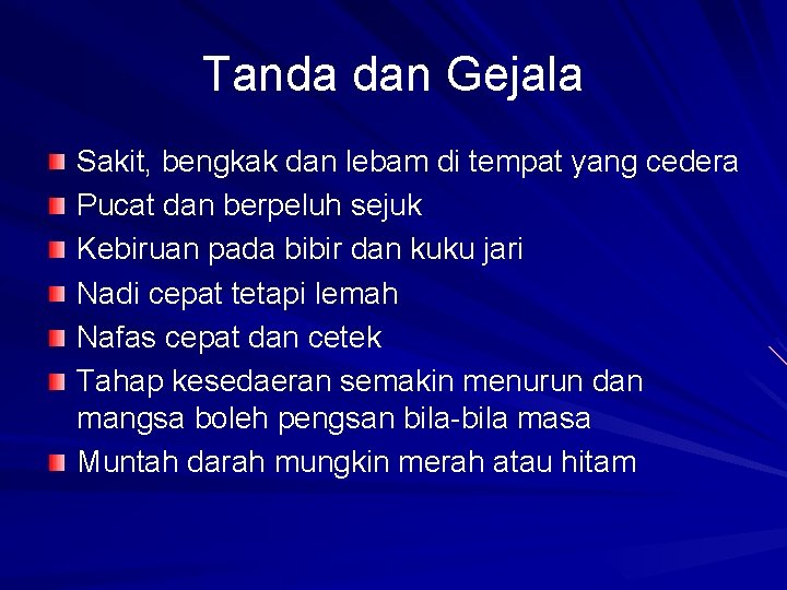 Tanda dan Gejala Sakit, bengkak dan lebam di tempat yang cedera Pucat dan berpeluh