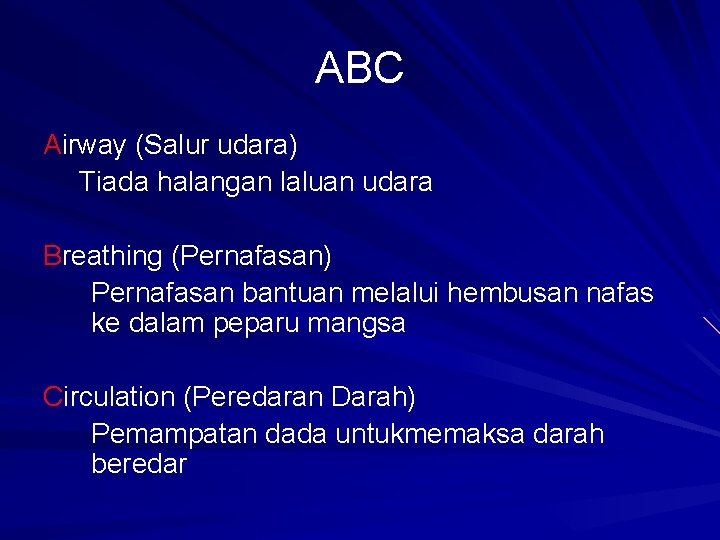 ABC Airway (Salur udara) Tiada halangan laluan udara Breathing (Pernafasan) Pernafasan bantuan melalui hembusan