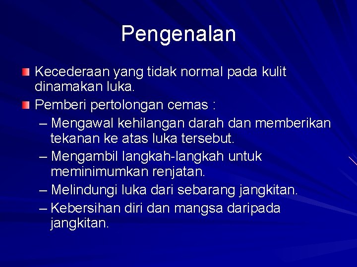 Pengenalan Kecederaan yang tidak normal pada kulit dinamakan luka. Pemberi pertolongan cemas : –