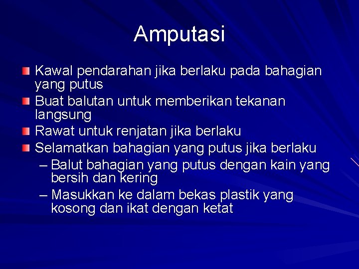 Amputasi Kawal pendarahan jika berlaku pada bahagian yang putus Buat balutan untuk memberikan tekanan