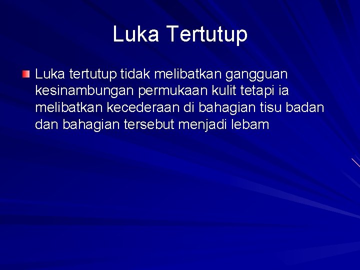 Luka Tertutup Luka tertutup tidak melibatkan gangguan kesinambungan permukaan kulit tetapi ia melibatkan kecederaan