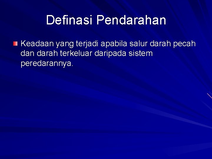 Definasi Pendarahan Keadaan yang terjadi apabila salur darah pecah dan darah terkeluar daripada sistem